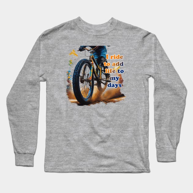 BMX Bike Rider - I ride to add life to my days Long Sleeve T-Shirt by ToochArt